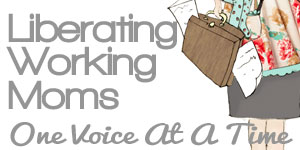 Liberating Working Moms